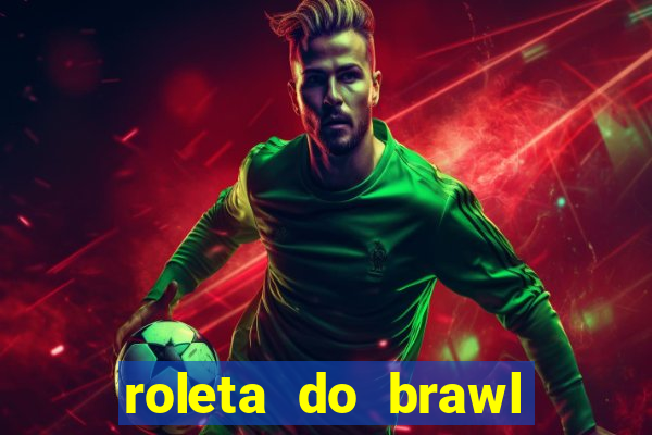 roleta do brawl stars 2024